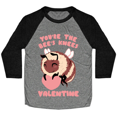 You're The Bee's Knees, Valentine Baseball Tee