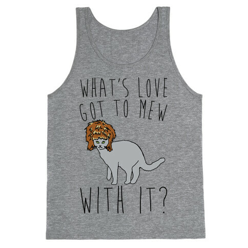 What's Love Got To Mew With It Cat Parody Tank Top