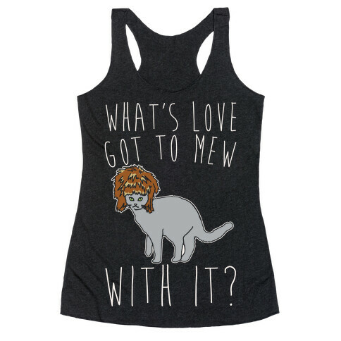 What's Love Got To Mew With It Cat Parody White Print Racerback Tank Top