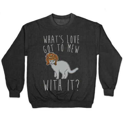 What's Love Got To Mew With It Cat Parody White Print Pullover