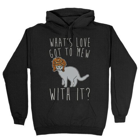 What's Love Got To Mew With It Cat Parody White Print Hooded Sweatshirt