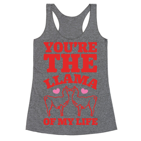 You're The Llama of My Life Racerback Tank Top