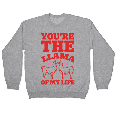 You're The Llama of My Life Pullover