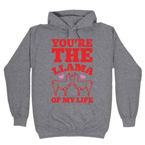 You're The Llama of My Life Hooded Sweatshirt