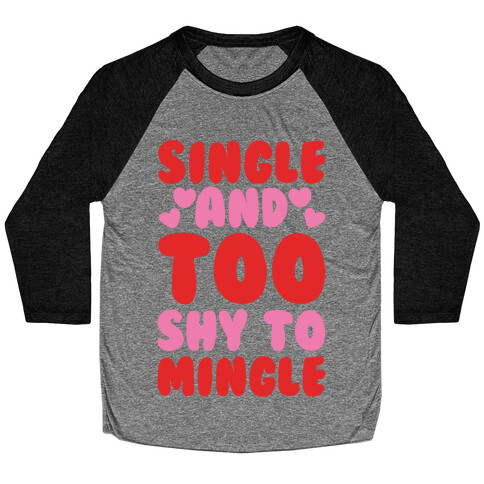 Single and Too Shy To Mingle White Print Baseball Tee