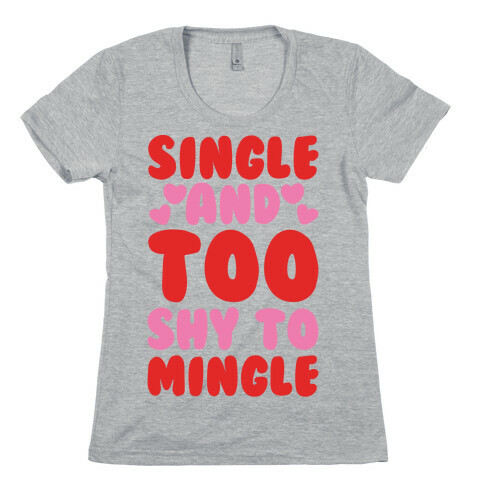 Single and Too Shy To Mingle  Womens T-Shirt