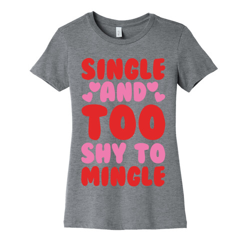 Single and Too Shy To Mingle  Womens T-Shirt