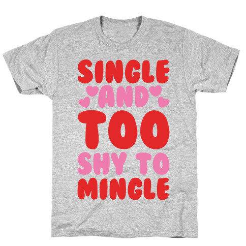 Single and Too Shy To Mingle  T-Shirt