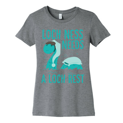 Loch Ness Needs A Loch Rest Womens T-Shirt