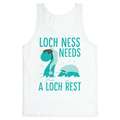Loch Ness Needs A Loch Rest Tank Top