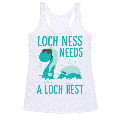 Loch Ness Needs A Loch Rest Racerback Tank Top