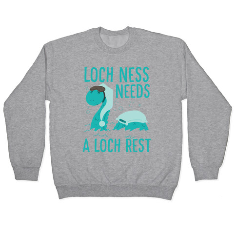 Loch Ness Needs A Loch Rest Pullover