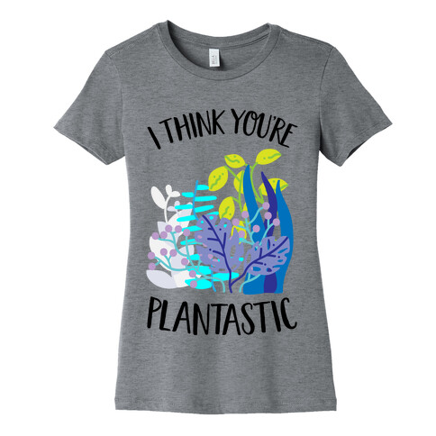 I Think You're Plantastic Womens T-Shirt
