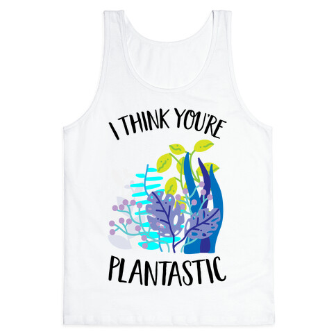 I Think You're Plantastic Tank Top