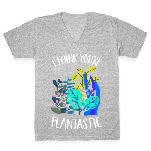 I Think You're Plantastic V-Neck Tee Shirt