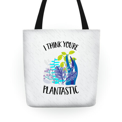 I Think You're Plantastic Tote