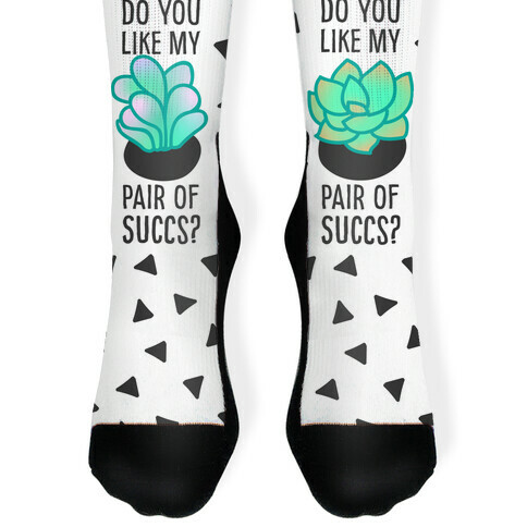 Do You Like My Pair Of Succs? Sock