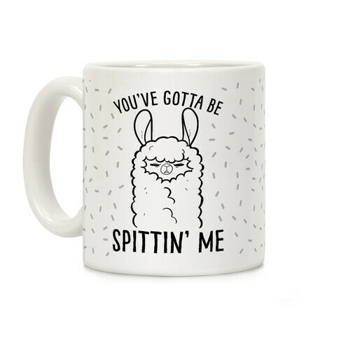 You've Gotta Be Spittin Me Coffee Mug