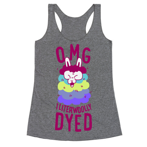 OMG I literwoolly dyed Racerback Tank Top