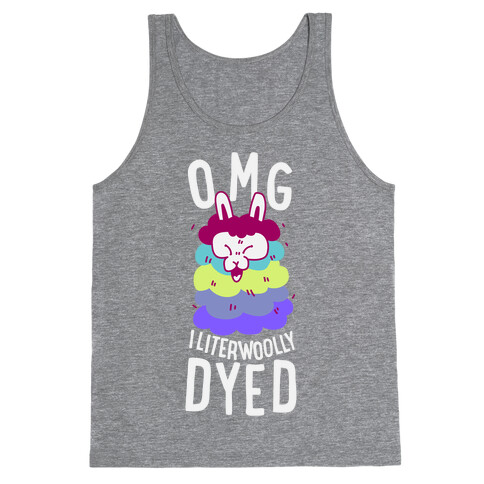 OMG I literwoolly dyed Tank Top