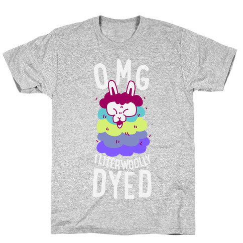 OMG I literwoolly dyed T-Shirt