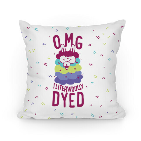 OMG I literwoolly dyed Pillow