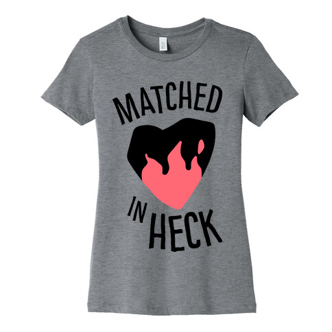 Matched in Heck Womens T-Shirt