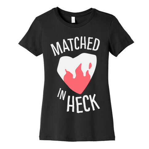 Matched in Heck Womens T-Shirt