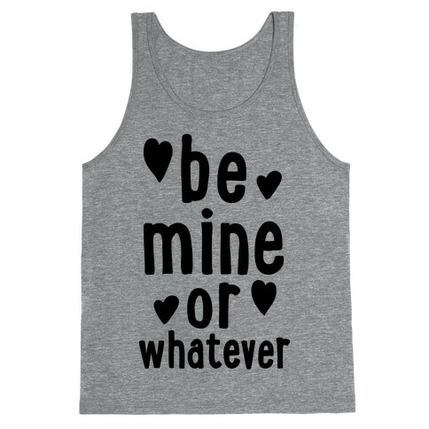 Be Mine Or Whatever Tank Top