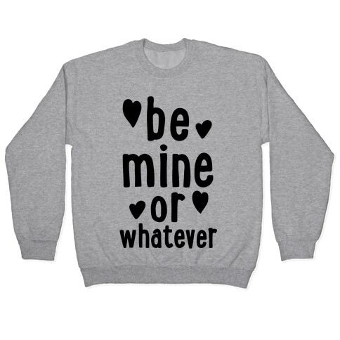 Be Mine Or Whatever Pullover