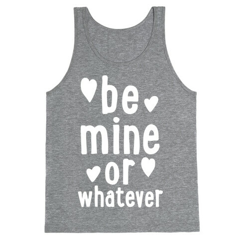 Be Mine Or Whatever Tank Top