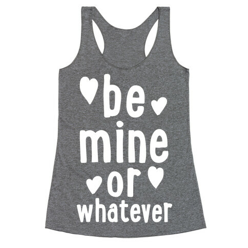 Be Mine Or Whatever Racerback Tank Top