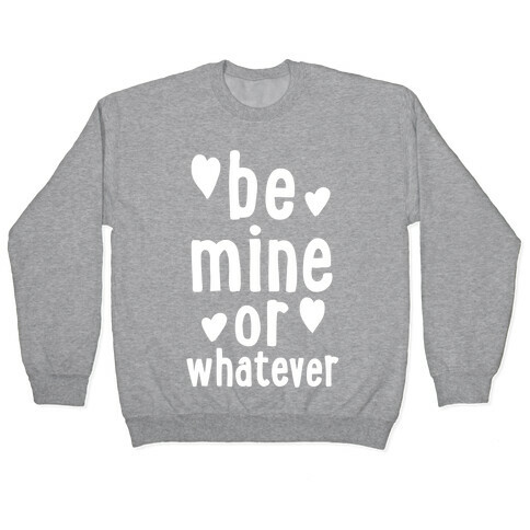 Be Mine Or Whatever Pullover