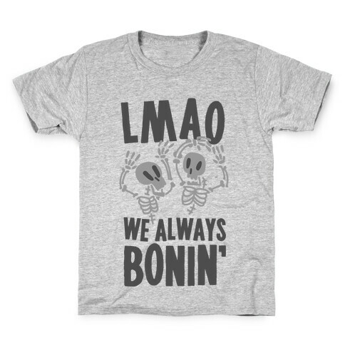 LMAO WE ALWAYS BONIN' Kids T-Shirt