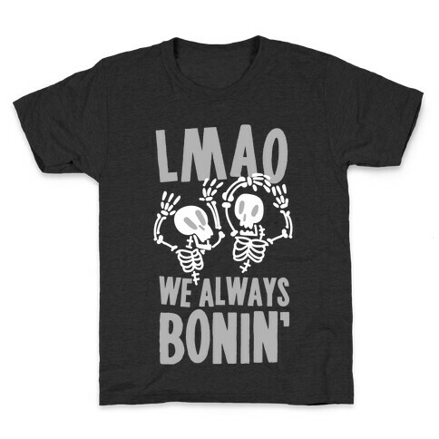 LMAO WE ALWAYS BONIN' Kids T-Shirt