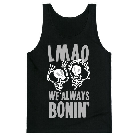 LMAO WE ALWAYS BONIN' Tank Top