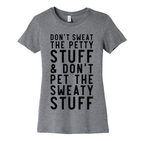 Don't Sweat The Petty Stuff and Don't Pet the Sweaty Stuff Womens T-Shirt