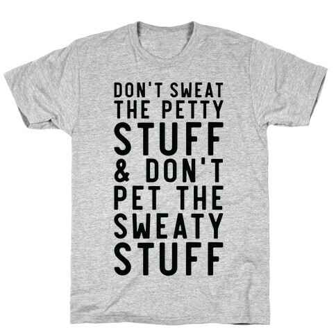 Don't Sweat The Petty Stuff and Don't Pet the Sweaty Stuff T-Shirt