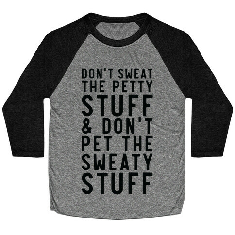 Don't Sweat The Petty Stuff and Don't Pet the Sweaty Stuff Baseball Tee