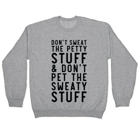Don't Sweat The Petty Stuff and Don't Pet the Sweaty Stuff Pullover