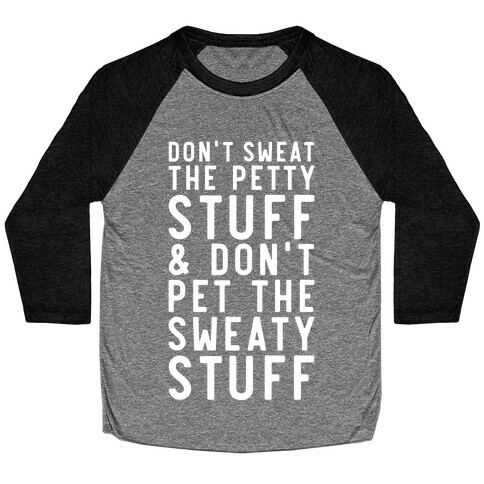 Don't Sweat The Petty Stuff and Don't Pet the Sweaty Stuff Baseball Tee