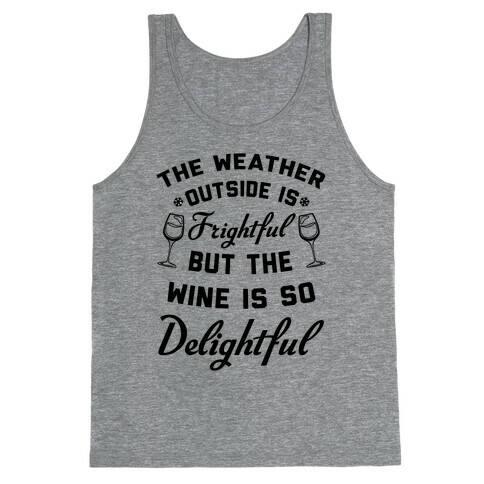 The Weather Outside Is Frightful Tank Top