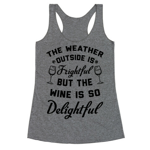 The Weather Outside Is Frightful Racerback Tank Top