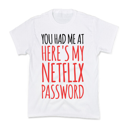 You Had Me At "Here's My Netflix Password Kids T-Shirt