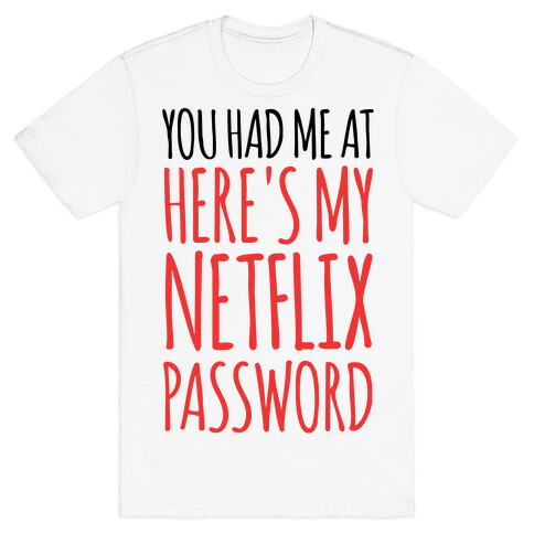 You Had Me At "Here's My Netflix Password T-Shirt