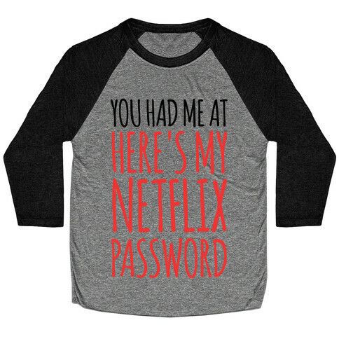 You Had Me At "Here's My Netflix Password Baseball Tee