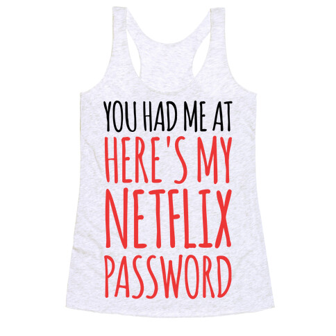 You Had Me At "Here's My Netflix Password Racerback Tank Top