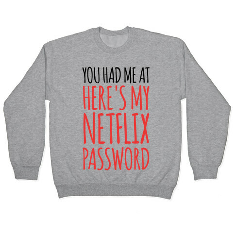 You Had Me At "Here's My Netflix Password Pullover