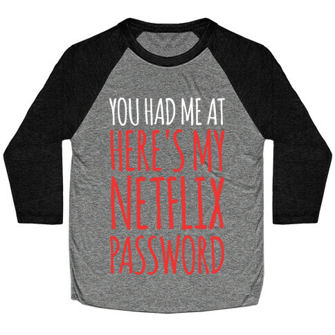 You Had Me At "Here's My Netflix Password Baseball Tee