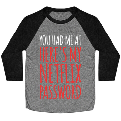 You Had Me At "Here's My Netflix Password Baseball Tee